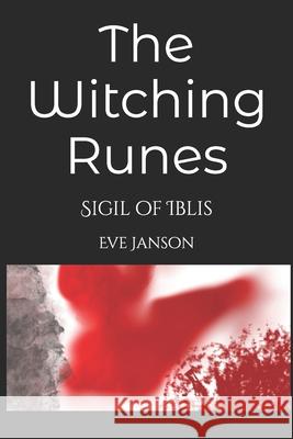The Witching Runes: Sigil of Iblis Eve Janson Eve Janson Eve Janson 9781070925363 Independently Published - książka