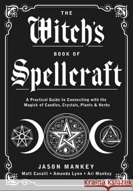 The Witch's Book of Spellcraft: A Practical Guide to Connecting with the Magick of Candles, Crystals, Plants & Herbs Jason Mankey Matt Cavalli Amanda Lynn 9780738768748 Llewellyn Publications,U.S. - książka
