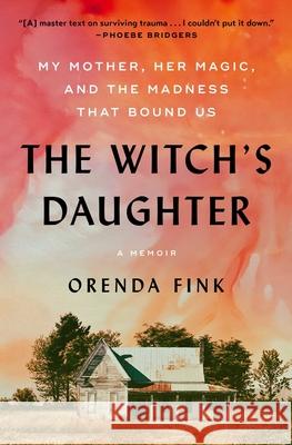 The Witch's Daughter: My Mother, Her Magic, and the Madness That Bound Us Orenda Fink 9781668047477 Gallery Books - książka