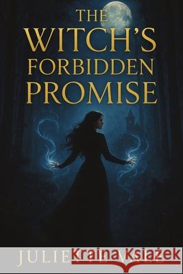 The Witch's Forbidden Promise: a tale woven with fire, magic, and tangled hearts Juliette Vale 9781970565102 Publishdrive - książka