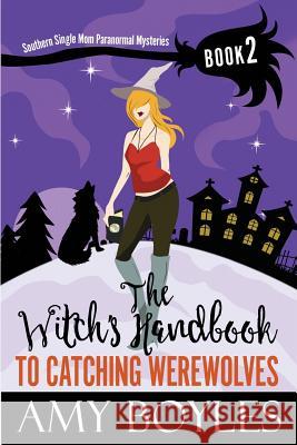 The Witch's Handbook to Catching Werewolves Amy Boyles 9781978214941 Createspace Independent Publishing Platform - książka