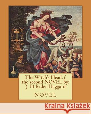 The Witch's Head. ( the second NOVEL by: ) H Rider Haggard: novel Haggard, H. Rider 9781537014494 Createspace Independent Publishing Platform - książka