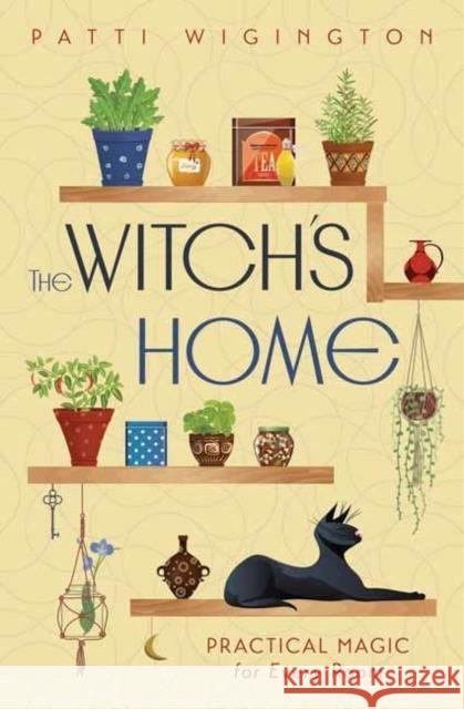 The Witch's Home: Practical Magic for Every Room Patti Wigington 9780738778358 Llewellyn Publications - książka