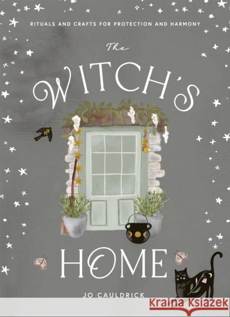 The Witch's Home: Rituals and Crafts for Protection and Harmony Jo Cauldrick 9781784885779 Hardie Grant Books (UK) - książka