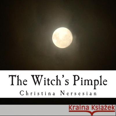 The Witch's Pimple Christina Nersesian, Christina Nersesian 9781514198650 Createspace Independent Publishing Platform - książka