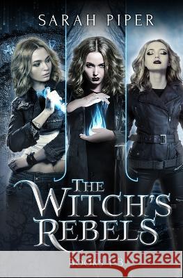 The Witch's Rebels: Books 1-3 Sarah Piper 9781948455299 Two Gnomes Media - książka