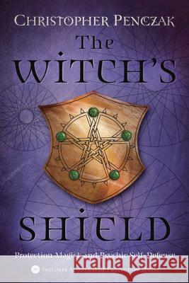 The Witch's Shield: Protection Magick and Psychic Self-Defense Christopher Penczak Andrea Neff 9780738705422 Llewellyn Publications - książka