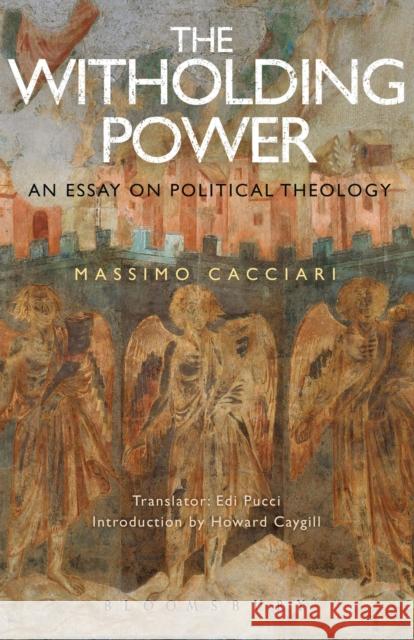 The Withholding Power: An Essay on Political Theology Massimo Cacciari Edi Pucci Howard Caygill 9781472580481 Bloomsbury Academic - książka