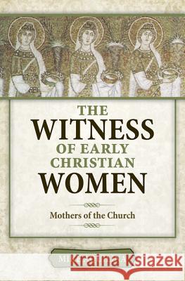 The Witness of Early Christian Women Mike Aquilina 9781612788029 Our Sunday Visitor Inc.,U.S. - książka