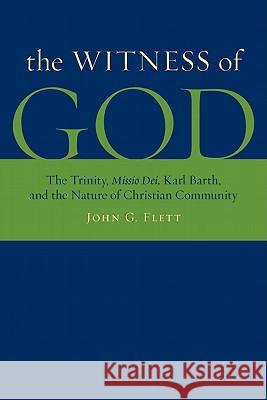 The Witness of God: The Trinity, Missio Dei_, Karl Barth, and the Nature of Christian Community Flett, John G. 9780802864413 Wm. B. Eerdmans Publishing Company - książka