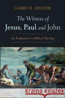 The Witness of Jesus, Paul and John Larry R Helyer 9781666776171 Wipf & Stock Publishers - książka