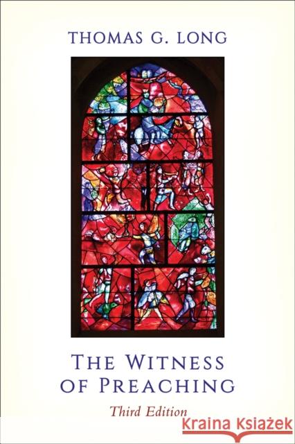 The Witness of Preaching, Third Edition Thomas G. Long 9780664261429 Westminster/John Knox Press,U.S. - książka