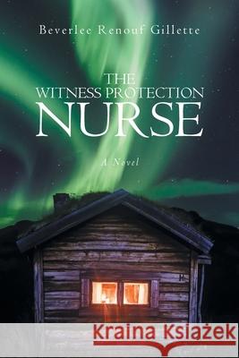 The Witness Protection Nurse Gillette Beverlee Renouf Gillette 9781098054809 Christian Faith Publishing, Inc. - książka