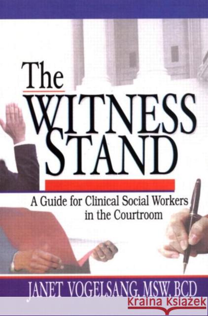 The Witness Stand : A Guide for Clinical Social Workers in the Courtroom Janet Vogelsang 9780789011459 Haworth Social Work - książka