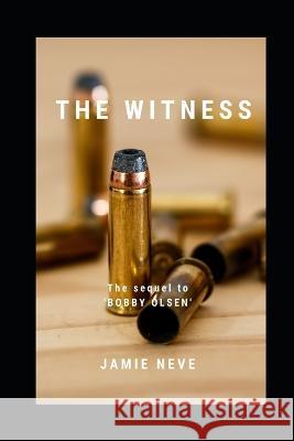 The Witness: The sequel to 'Bobby Olsen' Jamie Neve   9781720252481 Independently Published - książka