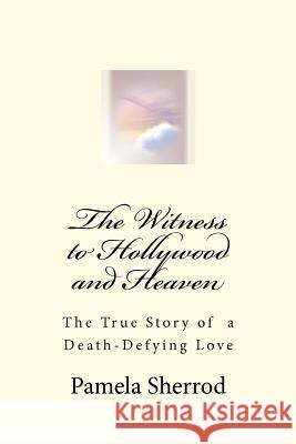 The Witness to Hollywood and Heaven Pamela Sherrod 9780615576367 Pamela Sherrod Ministries - książka