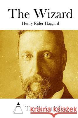 The Wizard Henry Rider Haggard The Perfect Library 9781511783637 Createspace - książka
