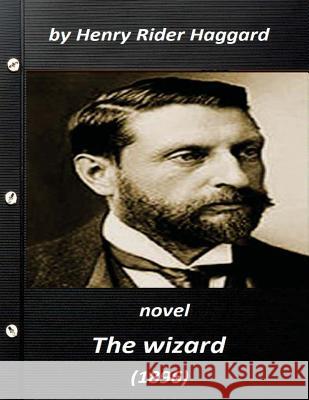 The wizard (1896) NOVEL by Henry Rider Haggard (World's Classics) Haggard, Henry Rider 9781523269273 Createspace Independent Publishing Platform - książka