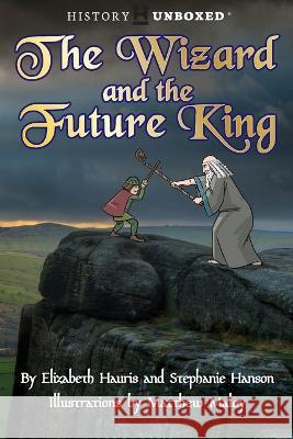 The Wizard and the Future King Elizabeth Hauris Stephanie Hanson  9781956571127 History Unboxed - książka