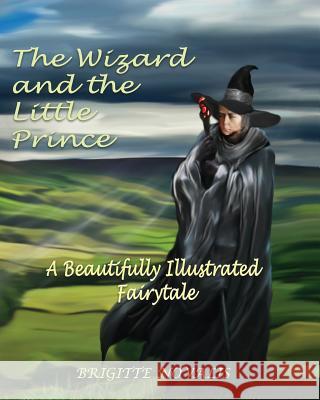 The Wizard and the Little Prince: A beautifully illustrated fairy tale Novalis, Brigitte 9781944870003 Brigitte Novalis - książka