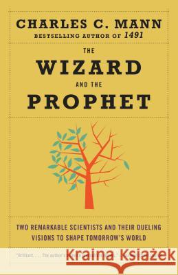 The Wizard and the Prophet: Two Remarkable Scientists and Their Battle to Shape Tomorrow's World Charles Mann 9780345802842 Vintage - książka