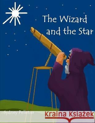 The Wizard and the Star Sydney Pelletier   9781521114575 Independently Published - książka