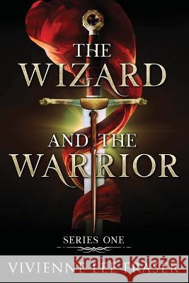 The Wizard and The Warrior: Series One Vivienne Lee Fraser 9780648886082 Vivienne Simpson - książka