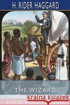The Wizard (Esprios Classics) Haggard H. Rider Haggard 9798210076458 Blurb - książka