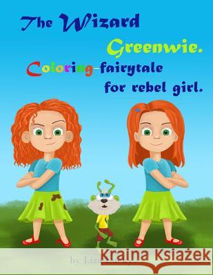 The Wizard Greenwie. Coloring-fairytale for rebel girl.: Activity children's book with magic story for coloring. Activity book for kids ages 4-8. Pres Lucky, Liza 9781547274536 Createspace Independent Publishing Platform - książka