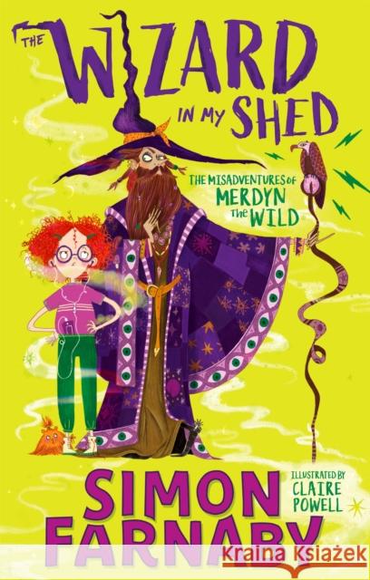 The Wizard In My Shed: The Misadventures of Merdyn the Wild Simon Farnaby 9781444957617 Hachette Children's Group - książka