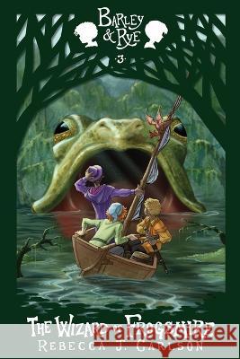 The Wizard of Frogsmire Rebecca J Carlson Rachel Bayles Rachelle Hoffman 9798986401447 Author Rebecca J. Carlson - książka