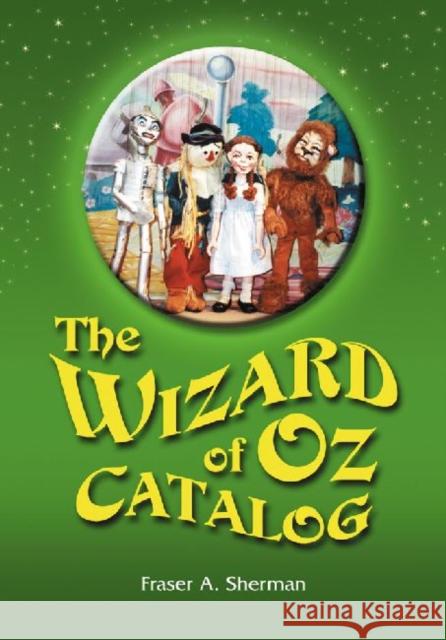 The Wizard of Oz Catalog: L. Frank Baum's Novel, Its Sequels and Their Adaptations for Stage, Television, Movies, Radio, Music Videos, Comic Boo Sherman, Fraser A. 9780786475179 McFarland & Company - książka