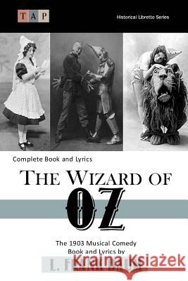 The Wizard of Oz: The 1903 Musical Comedy: Complete Book and Lyrics L. Frank Baum 9781523932689 Createspace Independent Publishing Platform - książka