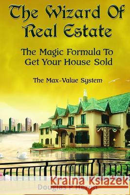 The Wizard Of Real Estate: The Magic Formula To Get Your House Sold Douglas P. Heron 9781537628806 Createspace Independent Publishing Platform - książka