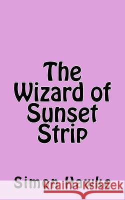 The Wizard of Sunset Strip Simon Hawke 9781522979029 Createspace Independent Publishing Platform - książka