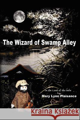 The Wizard Of Swamp Alley: In the Land of Sha Bebe Plaisance, Mary Lynn 9781425992736 Authorhouse - książka