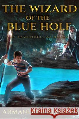 The Wizard of the Blue Hole: The Adventures of Noldo Armando B. Rendon 9781729536582 Createspace Independent Publishing Platform - książka