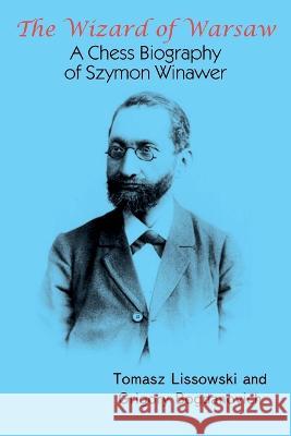 The Wizard of Warsaw: A Chess Biography of Szymon Winawer Tomasz Lissowski Grigory Bogdanovich  9785604676691 Limited Liability Company Elk and Ruby Publis - książka