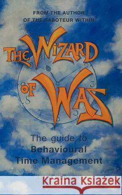 The Wizard of Was: The Guide to Behavioural Time Management Hudson, Matt 9781456786342 Authorhouse - książka