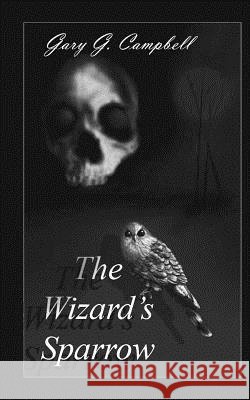 The Wizard's Sparrow Gary G. Campbell Gary G. Campbell 9781484081679 Createspace - książka