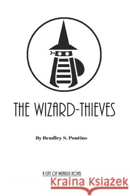 The Wizard-Thieves Bradley S Pontius, Seth S McCall 9781976929472 Independently Published - książka