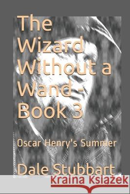 The Wizard Without a Wand - Book 3: Oscar Henry's Summer Dale Stubbart 9781722234119 Createspace Independent Publishing Platform - książka