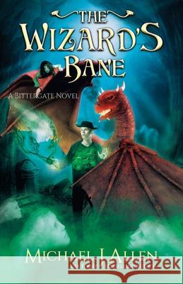 The Wizard's Bane: A Modern High Fantasy Adventure Michael J Allen   9781944357498 Delirious Scribbles Ink - książka