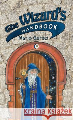 The Wizard's Handbook: How to Be a Wizard in the 21st Century Garnet, Mario 9781452536118 Balboa Press - książka