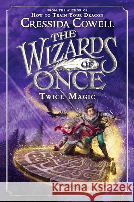 The Wizards of Once: Twice Magic Cressida Cowell 9780316508391 Little, Brown Books for Young Readers - książka