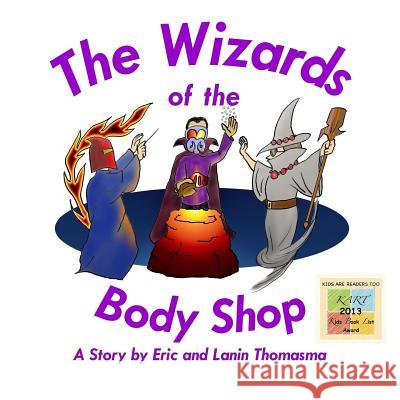 The Wizards of the Body Shop Eric B. Thomasma Lanin D. Thomasma 9781470165666 Createspace - książka