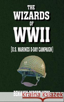 The Wizards of WWII [U.S. Marines. D-Day Campaign] Webb, Benjamin Robert 9781548352011 Createspace Independent Publishing Platform - książka