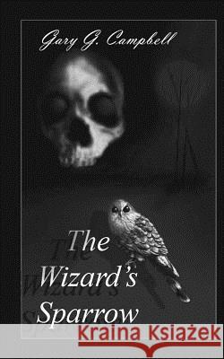 The Wizard's Sparrow Gary G. Campbell Gary G. Campbell 9781484081679 Createspace - książka