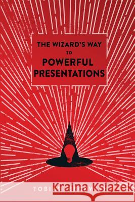 The Wizard's Way to Powerful Presentations Tobias Beckwith Carolyn Uno Kiva Singh 9780977984367 Triple Muse Publications - książka