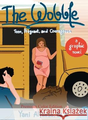 The Wobble: Teen, Pregnant, and Courageous Yani Alfonso 9781735195919 Tandem Life Books - książka